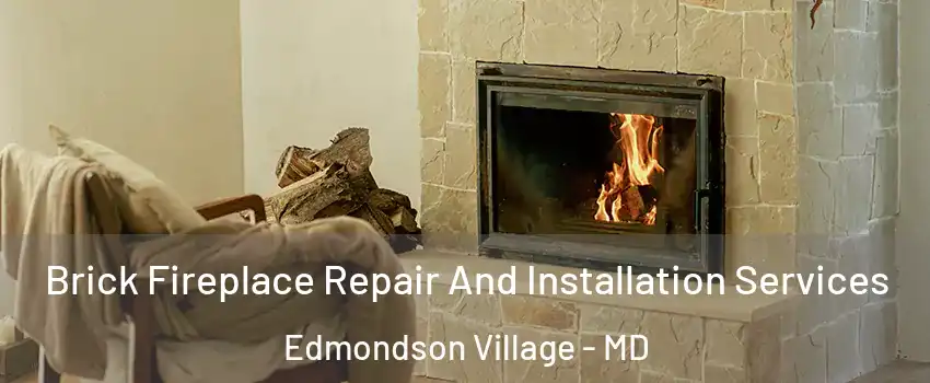 Brick Fireplace Repair And Installation Services Edmondson Village - MD