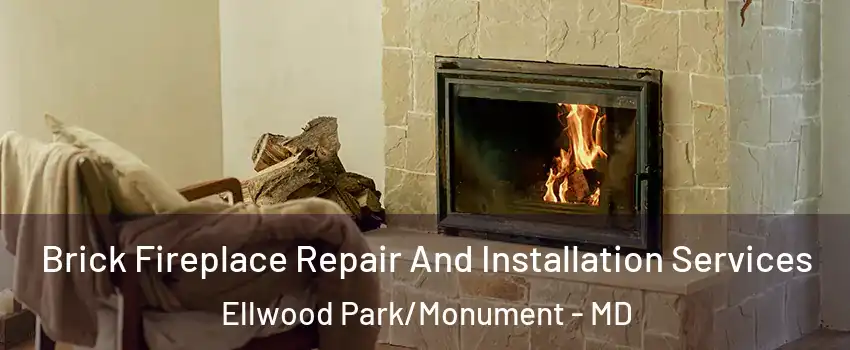 Brick Fireplace Repair And Installation Services Ellwood Park/Monument - MD