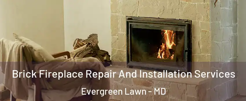 Brick Fireplace Repair And Installation Services Evergreen Lawn - MD