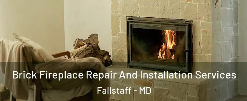 Brick Fireplace Repair And Installation Services Fallstaff - MD
