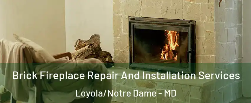 Brick Fireplace Repair And Installation Services Loyola/Notre Dame - MD