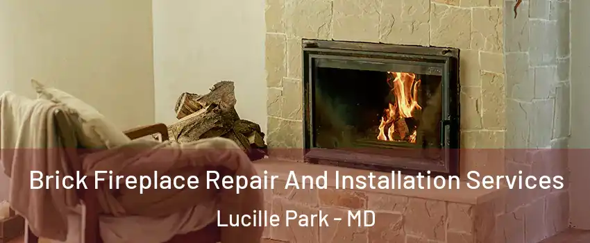 Brick Fireplace Repair And Installation Services Lucille Park - MD