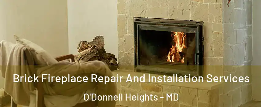 Brick Fireplace Repair And Installation Services O'Donnell Heights - MD