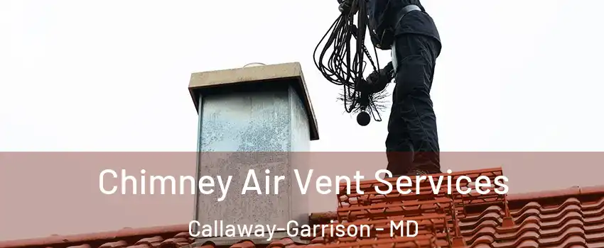 Chimney Air Vent Services Callaway-Garrison - MD