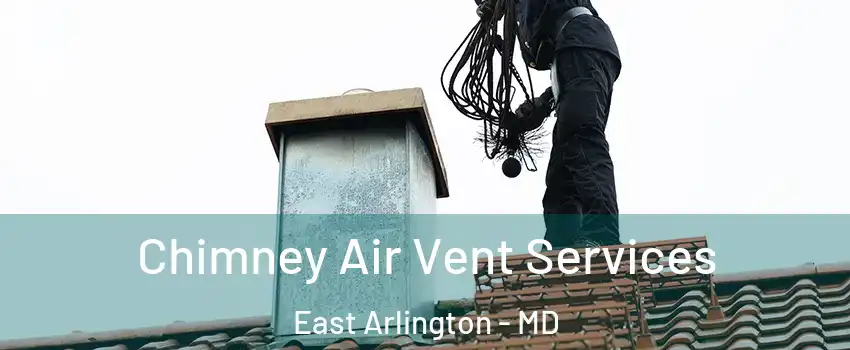 Chimney Air Vent Services East Arlington - MD