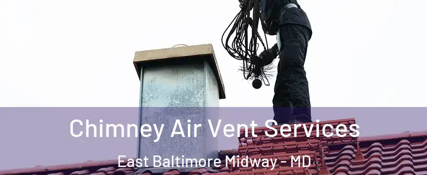 Chimney Air Vent Services East Baltimore Midway - MD