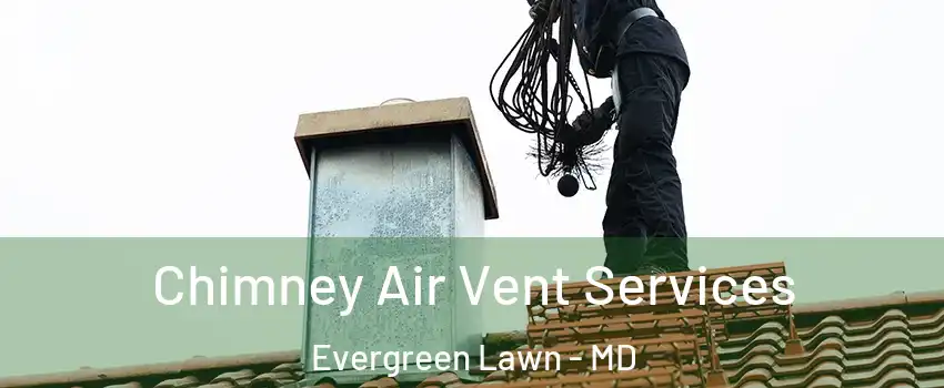 Chimney Air Vent Services Evergreen Lawn - MD