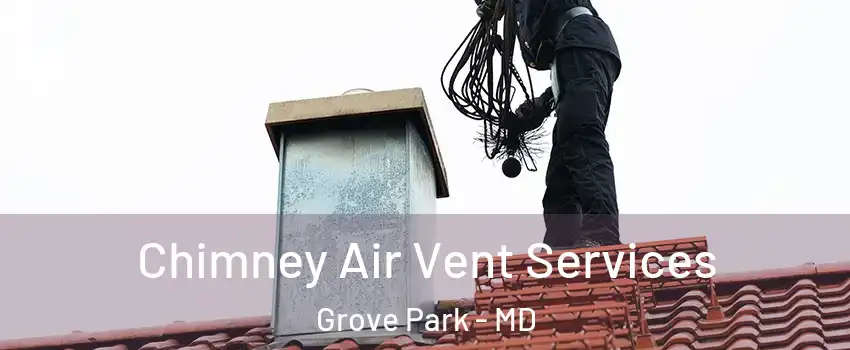 Chimney Air Vent Services Grove Park - MD