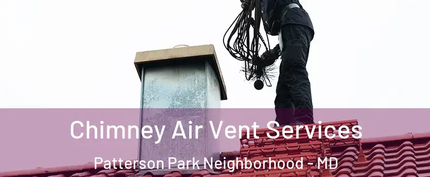 Chimney Air Vent Services Patterson Park Neighborhood - MD