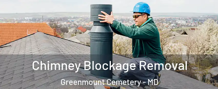 Chimney Blockage Removal Greenmount Cemetery - MD