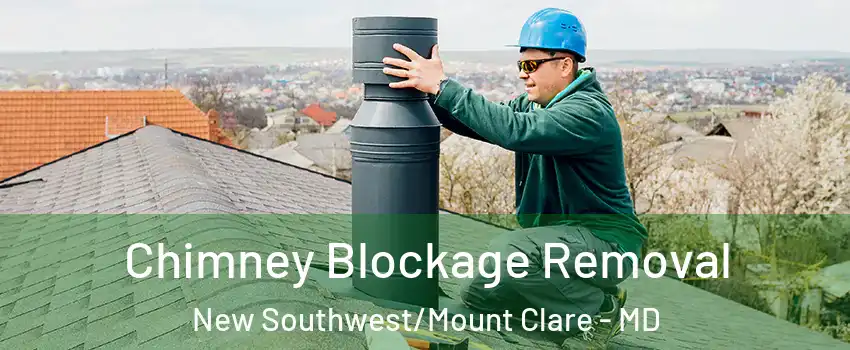 Chimney Blockage Removal New Southwest/Mount Clare - MD