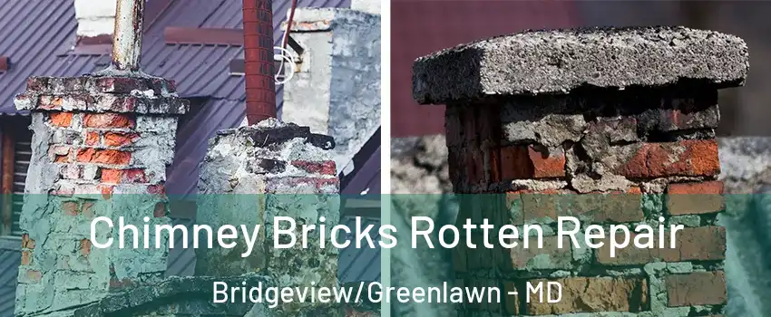Chimney Bricks Rotten Repair Bridgeview/Greenlawn - MD