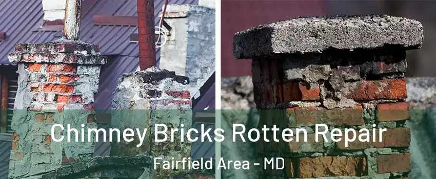 Chimney Bricks Rotten Repair Fairfield Area - MD