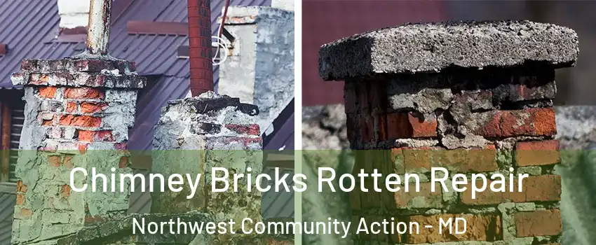 Chimney Bricks Rotten Repair Northwest Community Action - MD
