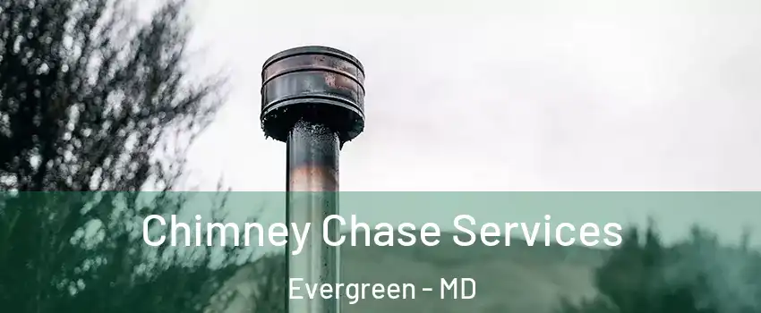 Chimney Chase Services Evergreen - MD