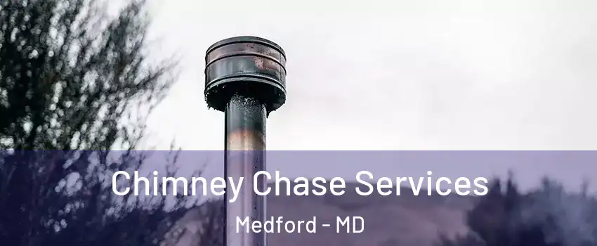 Chimney Chase Services Medford - MD