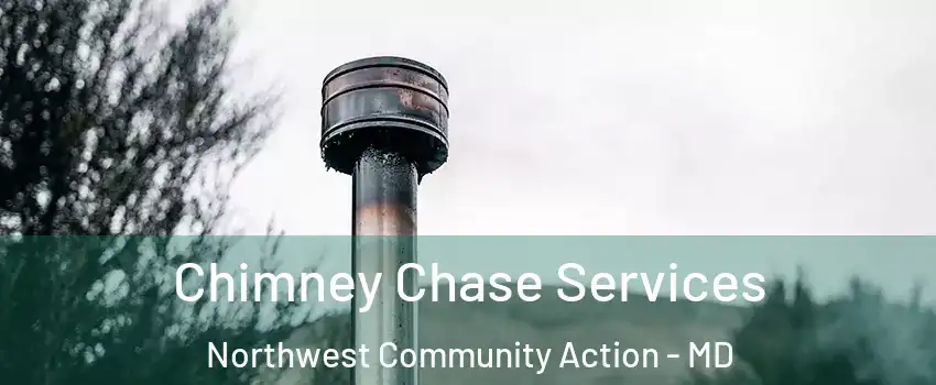 Chimney Chase Services Northwest Community Action - MD