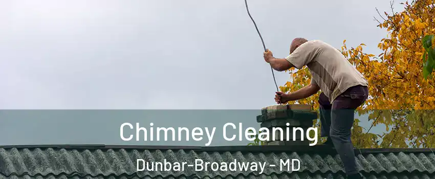 Chimney Cleaning Dunbar-Broadway - MD