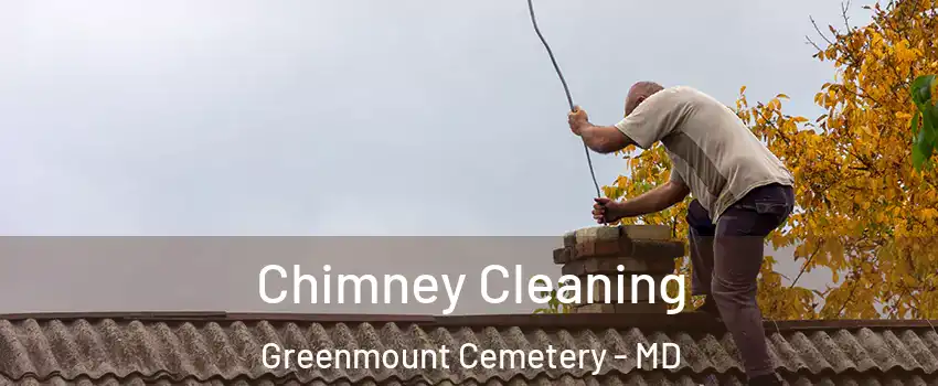 Chimney Cleaning Greenmount Cemetery - MD