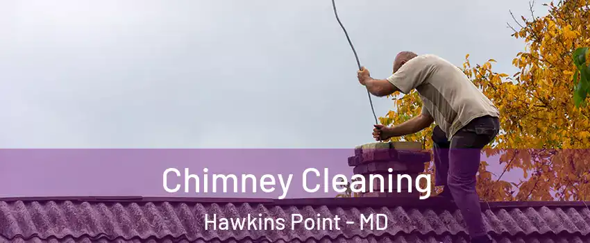 Chimney Cleaning Hawkins Point - MD