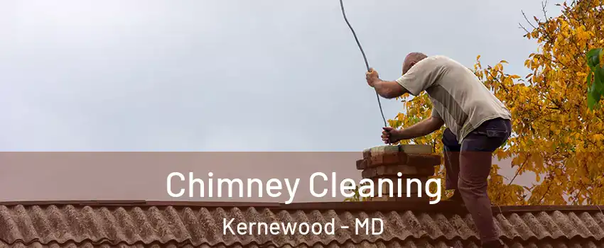 Chimney Cleaning Kernewood - MD