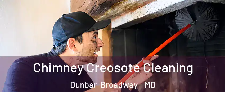Chimney Creosote Cleaning Dunbar-Broadway - MD