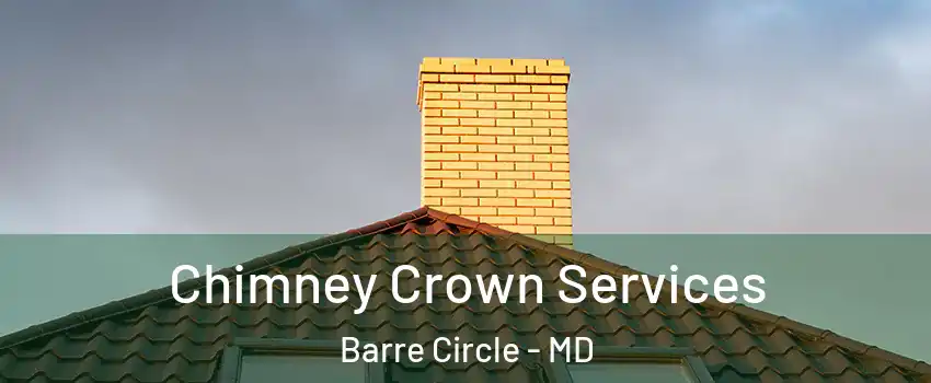 Chimney Crown Services Barre Circle - MD