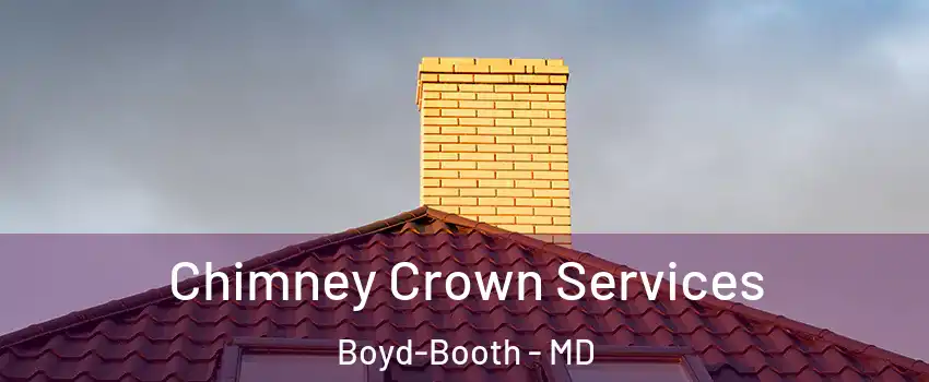 Chimney Crown Services Boyd-Booth - MD