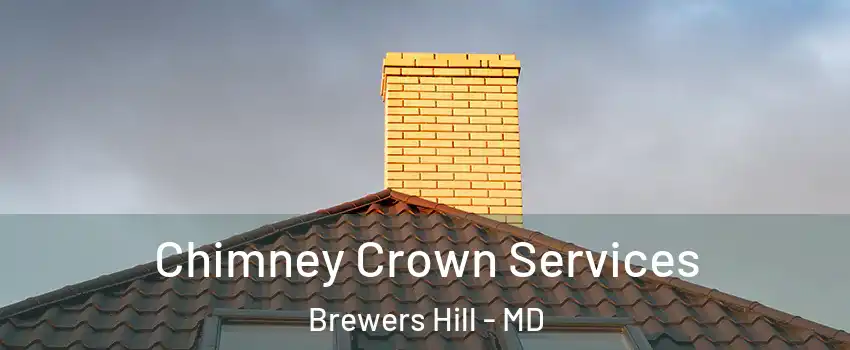 Chimney Crown Services Brewers Hill - MD
