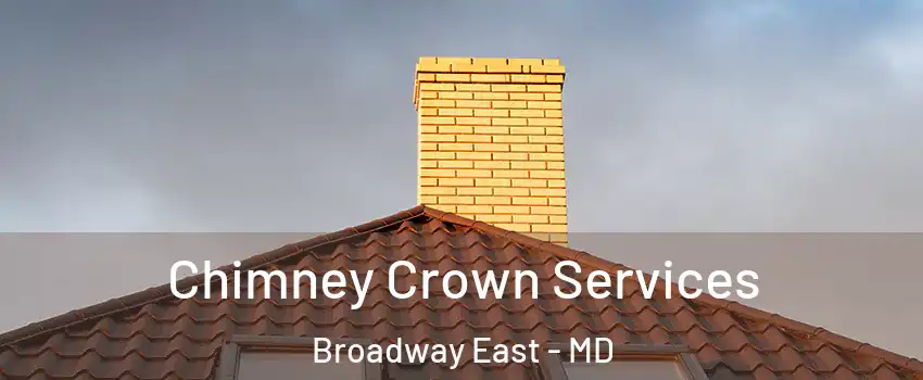 Chimney Crown Services Broadway East - MD