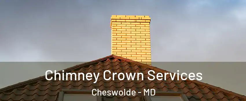 Chimney Crown Services Cheswolde - MD