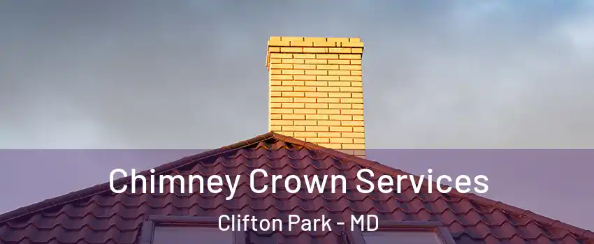 Chimney Crown Services Clifton Park - MD
