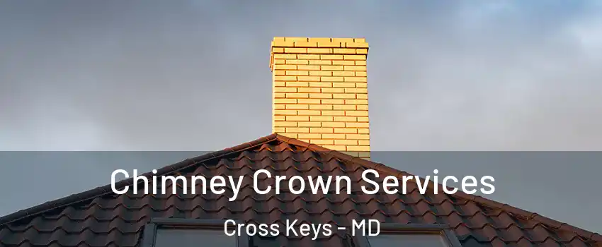 Chimney Crown Services Cross Keys - MD
