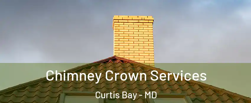 Chimney Crown Services Curtis Bay - MD