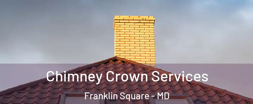 Chimney Crown Services Franklin Square - MD