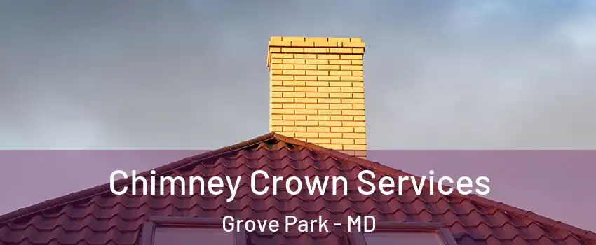 Chimney Crown Services Grove Park - MD