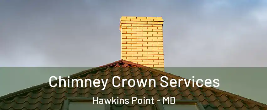Chimney Crown Services Hawkins Point - MD