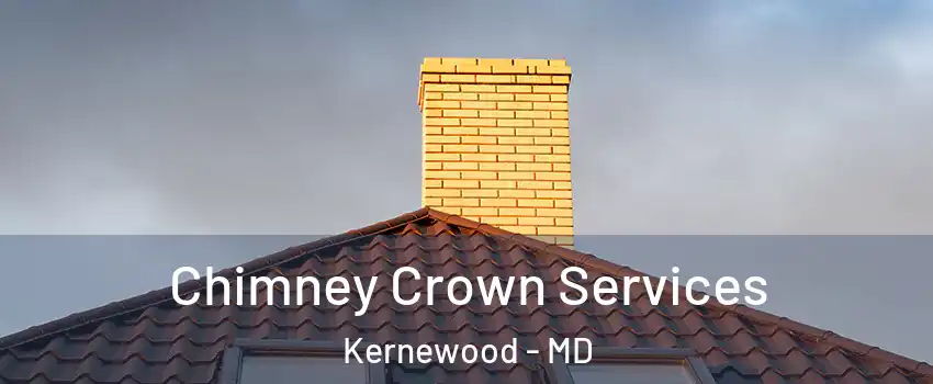 Chimney Crown Services Kernewood - MD