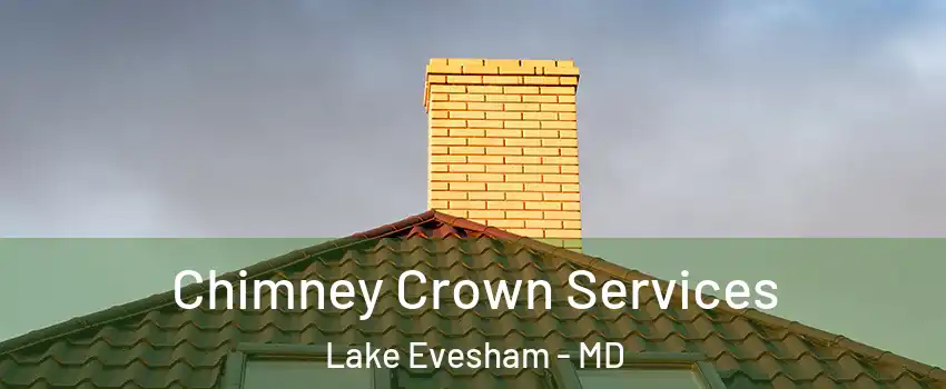 Chimney Crown Services Lake Evesham - MD