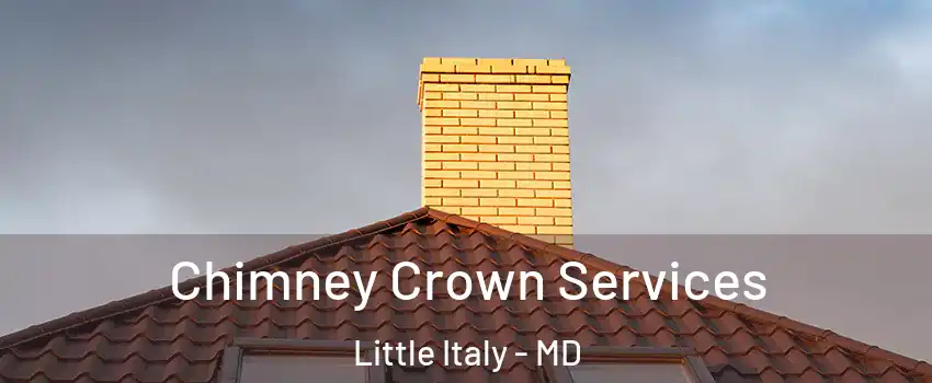 Chimney Crown Services Little Italy - MD
