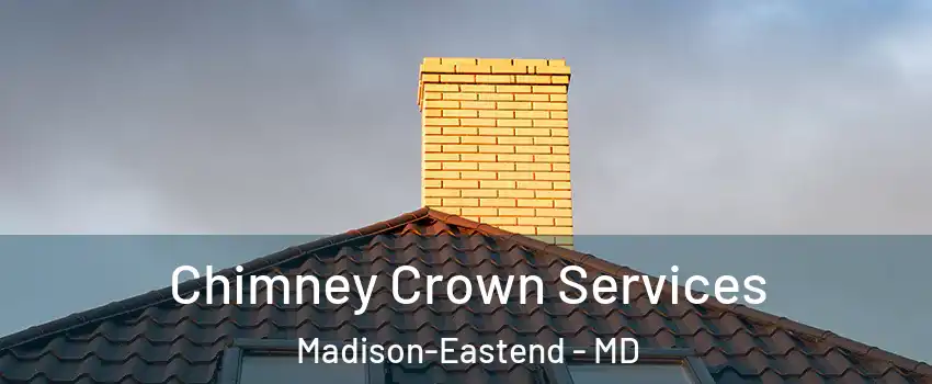 Chimney Crown Services Madison-Eastend - MD