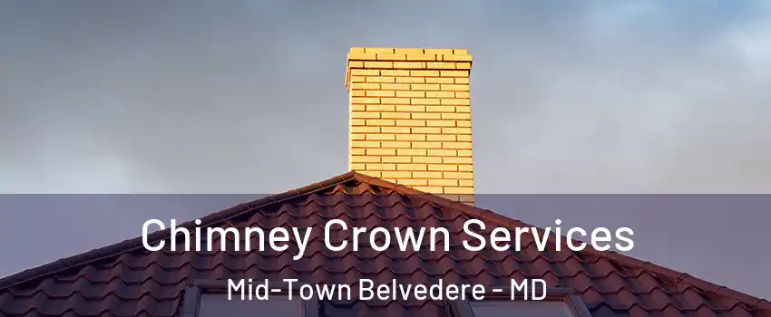 Chimney Crown Services Mid-Town Belvedere - MD