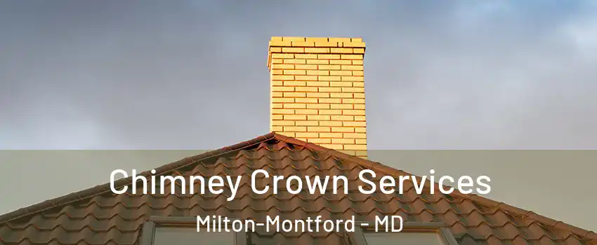 Chimney Crown Services Milton-Montford - MD