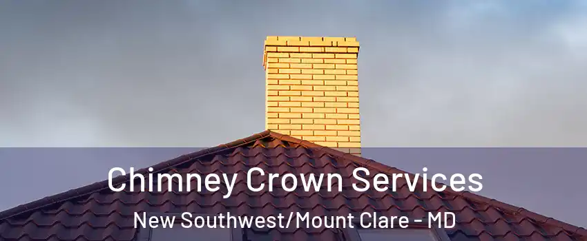 Chimney Crown Services New Southwest/Mount Clare - MD