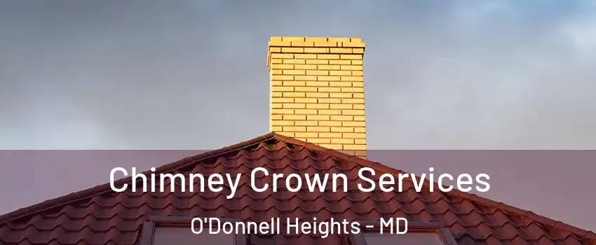 Chimney Crown Services O'Donnell Heights - MD