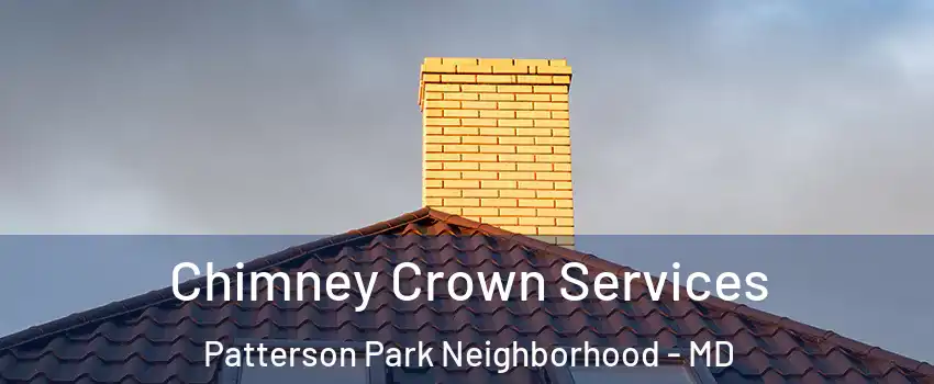 Chimney Crown Services Patterson Park Neighborhood - MD