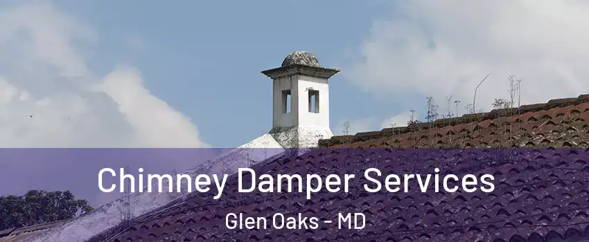 Chimney Damper Services Glen Oaks - MD