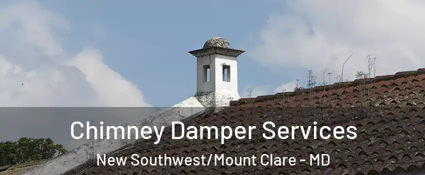 Chimney Damper Services New Southwest/Mount Clare - MD