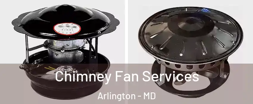Chimney Fan Services Arlington - MD