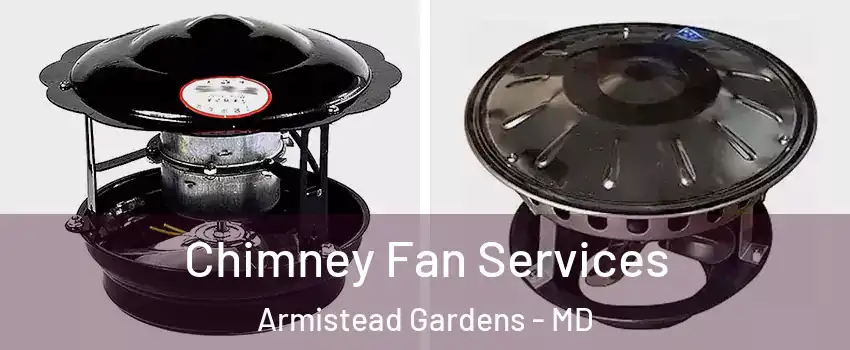 Chimney Fan Services Armistead Gardens - MD